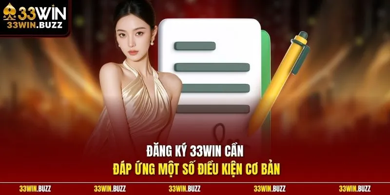 Đăng ký 33Win cần đáp ứng một số điều kiện cơ bản