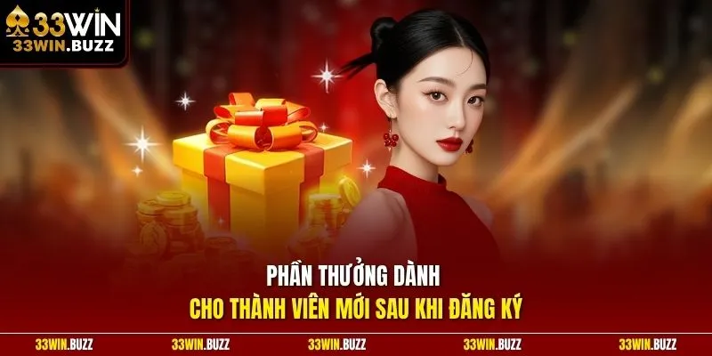 Phần thưởng dành cho thành viên mới sau khi đăng ký